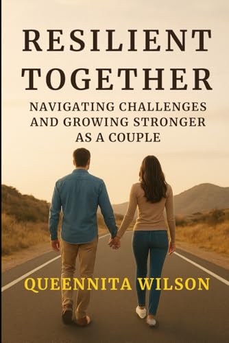 Stock-Bild f�r RESILIENT TOGETHER:: Navigating Challenges And Growing Stronger As A Couple (The Expedition to Marriage Mastery Series)