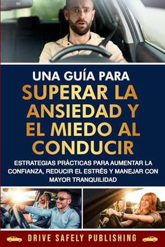 Imagen de stock para Una gu�a para superar la ansiedad y el miedo al conducir: Estrategias pr�cticas para aumentar la confianza, reducir el estr�s y manejar con mayor tranquilidad