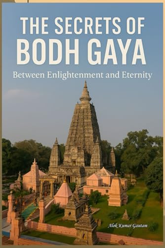 Stock image for The Secrets of Bodh Gaya: Between Enlightenment and Eternity (The Secrets of Sacred Journeys : Sacred Destinations: Stories from the Heart of India) for sale by Ria Christie Collections
