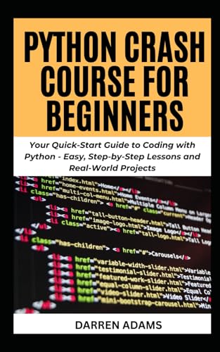 Stock image for PYTHON CRASH COURSE FOR BEGINNERS: Your Quick-Start Guide to Coding with Python - Easy, Step-by-Step Lessons and Real-World Projects (Programming Starter Pack) for sale by Ria Christie Collections