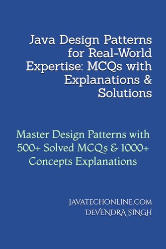 Image d'archives pour Java Design Patterns for Real-World Expertise: MCQs with Explanations & Solutions: Master Design Patterns with 500+ Solved MCQs & 1000+ Concepts Explanations mis en vente par Ria Christie Collections