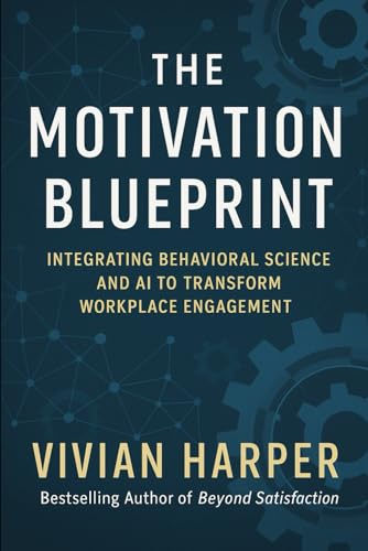 9798280139671: The Motivation Blueprint: Integrating Behavioral Science and AI to Transform Workplace Engagement
