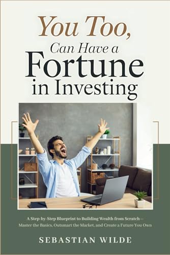 9798280183551: You Too Can Have a Fortune in Investing: Step-by-Step Blueprint to Building Wealth from Scratch—Master the Basics, Outsmart the Market, and Create a Future You Own