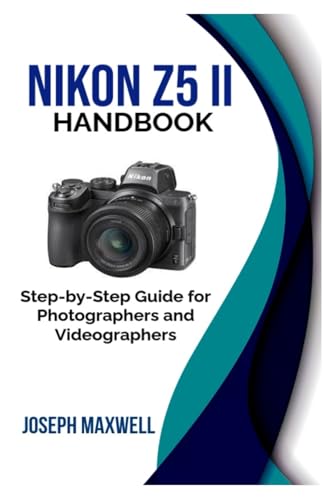 Beispielbild fr NIKON Z5 II HANDBOOK: Step-by-Step Guide for Photographers and Videographers zum Verkauf von Ria Christie Collections
