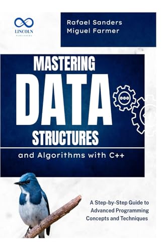 Beispielbild fr Mastering Data Structures and Algorithms with C++: A Step-by-Step Guide to Advanced Programming Concepts and Techniques zum Verkauf von Ria Christie Collections