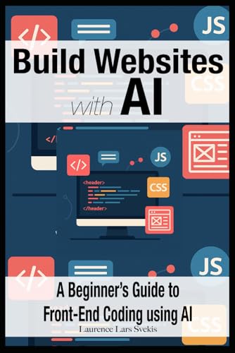 Stock image for Build Websites with AI: A Beginner's Guide to Front-End Coding using AI for sale by Ria Christie Collections