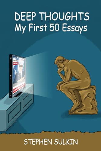 9798280326019: Deep Thoughts: My First 50 Essays: Stuff I Think I’m Sure I Know