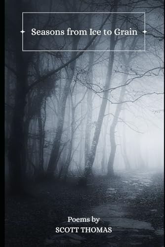 Stock image for Seasons from Ice to Grain (The Scott Thomas Poetry Collection) for sale by California Books