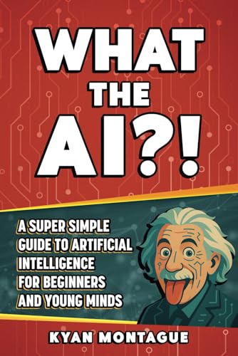 Beispielbild fr WHAT THE AI?!: A Super Simple Guide to Artificial Intelligence for Beginners and Young Minds (What They Don't Teach At School) zum Verkauf von Ria Christie Collections