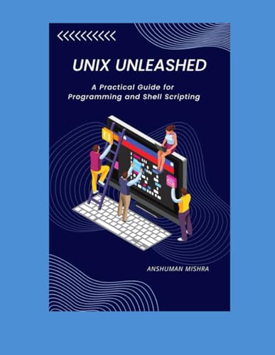 Imagen de archivo de UNIX Unleashed: A Practical Guide for Programming and Shell Scripting a la venta por Ria Christie Collections