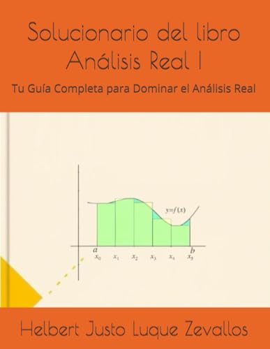 Stock image for Solucionario del libro Anlisis Real I: Tu Gua Completa para Dominar el Anlisis Real (Solucionarios de la Serie Licenciatura en Matemticas) (Spanish Edition) for sale by Ria Christie Collections