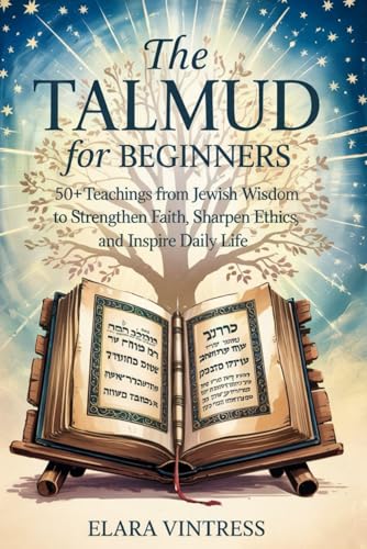 9798280489035: The Talmud for Beginners: 50+ Teachings from Jewish Wisdom to Strengthen Faith, Sharpen Ethics, and Inspire Daily Life