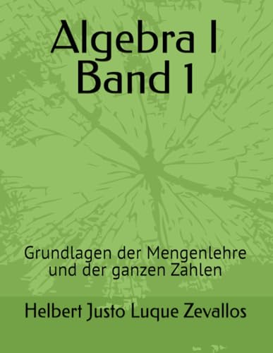 Stock image for Algebra I Band 1: Grundlagen der Mengenlehre und der ganzen Zahlen (Bachelor in Mathematik) (German Edition) for sale by Ria Christie Collections