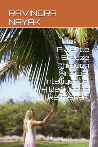 Stock image for A Gentle Breeze Through Artificial Intelligence: A Beginner's Refresher for sale by GreatBookPrices
