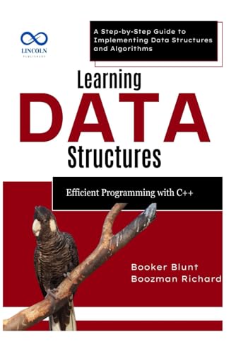 Stock image for Learning Data Structures: Efficient Programming with C++: A Step-by-Step Guide to Implementing Data Structures and Algorithms for sale by GreatBookPrices