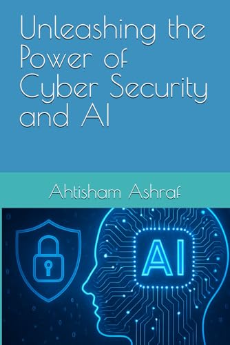 Immagine dell'editore per Unleashing the Power of Cyber Security and AI: Securing the Future with Intelligent Cyber Defense Systems venduto da Ria Christie Collections