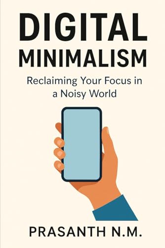 9798280971035: Digital Minimalism: Reclaim Your Time, Focus Deeply, and Live Intentionally in a Hyperconnected World