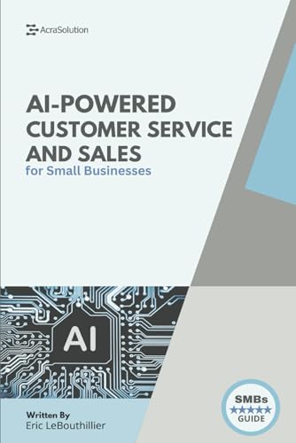9798280992757: AI-Powered Customer Service and Sales: How Smart Tools Help Small Businesses Serve Better, Sell Faster, and Scale with Less Effort (AI for Small Businesses)