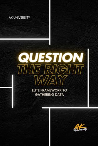 Beispielbild fr Question the Right Way: Elite Framework for Mastering Effective Communication and Critical Thinking zum Verkauf von Ria Christie Collections