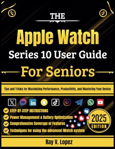 Stock image for The Apple Watch Series 10 User Guide For Seniors: Tips and Tricks for Maximizing Performance, Productivity, and Mastering Your Device for sale by GreatBookPrices