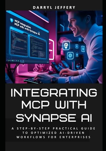 Stock image for Integrating MCP with Synapse AI: A Step-by-step Practical Guide to Optimized Ai-Driven Workflows for Enterprises (Synapse AI Systems Engineering: ... AI Architectures for Intelligence Blueprint) for sale by Ria Christie Collections