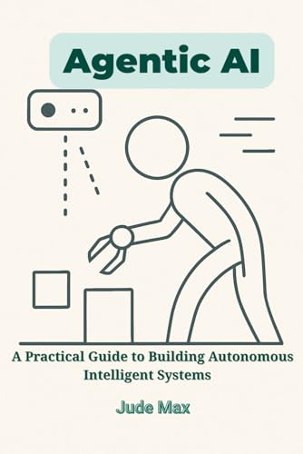 Beispielbild fr Agentic AI: A Practical Guide to Building Autonomous Intelligent Systems?From Theory to Implementation of Autonomous Artificial intelligence zum Verkauf von Ria Christie Collections