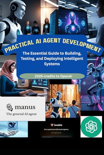 Imagen de archivo de PRACTICAL AI AGENT DEVELOPMENT: The Essential Guide to Building, Testing, and Deploying Intelligent Systems a la venta por Ria Christie Collections