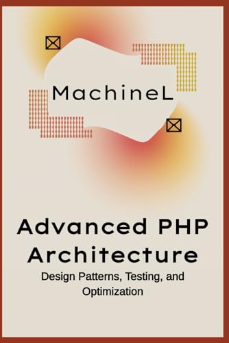 Stock image for Advanced PHP Architecture: Design Patterns, Testing, and Optimization (Master PHP 2025 : Beginner to Pro) for sale by Ria Christie Collections