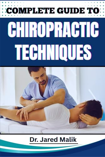 Immagine stock per COMPLETE GUIDE TO CHIROPRACTIC TECHNIQUES: Unlock The Science Of Natural Alignment, Restore Body Balance, Improve Mobility, And Support Lasting Wellness Through Proven Holistic Methods