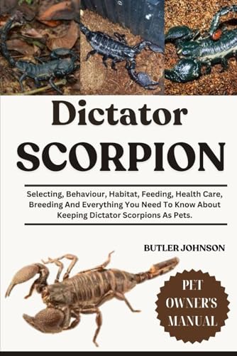 Immagine stock per DICTATOR SCORPION: Selecting, Behaviour, Habitat, Feeding, Health Care, Breeding And Everything You Need To Know About Keeping Dictator Scorpions As Pets.