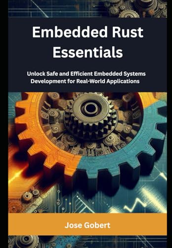 Beispielbild fr Embedded Rust Essentials: Unlock Safe and Efficient Embedded Systems Development for Real-World Applications zum Verkauf von Ria Christie Collections