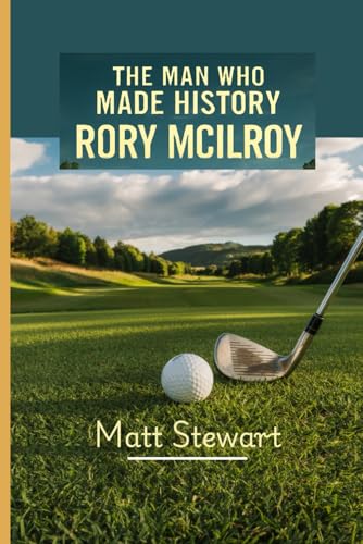 Beispielbild fr THE MAN WHO MADE HISTORY: RORY MCILROY: A Story of Perseverance, Triumph and His Golfing Glory in Augusta zum Verkauf von Ria Christie Collections