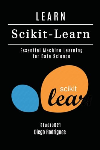 Imagen de archivo de LEARN Scikit-Learn: Essential Machine Learning for Data Science (AI & Machine Learning ENG) a la venta por Ria Christie Collections