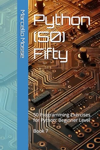 Image d'archives pour Python (50) Fifty: 50 Programming Exercises for Python: Beginner Level. Book 7 ("Learn Python: Beginner-Friendly Exercises") mis en vente par California Books