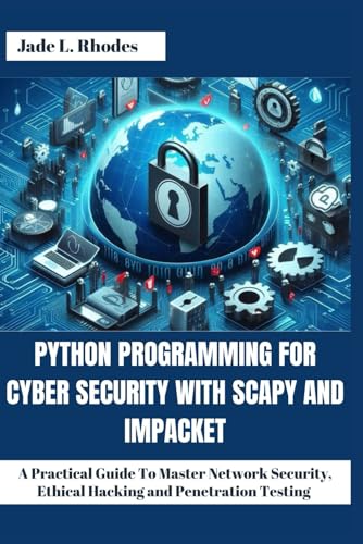 9798281655552: Python Programming For Cyber Security With Scapy and Impacket: A Practical Guide To Master Network Security, Ethical Hacking and Penetration Testing
