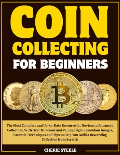 Immagine dell'editore per COIN COLLECTING FOR BEGINNERS: The Most Complete and Up-to-Date Resource for Novices to Advanced Collectors, With Over 100 coins and Values, ... You Build a Rewarding Collection from Scratch venduto da California Books