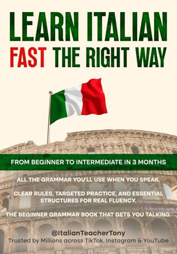 9798282222937: Learn Italian Fast The Right Way - From Beginner to Intermediate in 3 Months: Grammar, Vocabulary, and Sentence Structure For Everyday Use and Travel