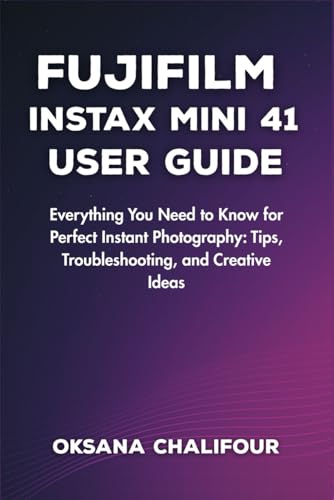 9798282464269: Fujifilm Instax Mini 41 User Guide: Everything You Need to Know for Perfect Instant Photography: Tips, Troubleshooting, and Creative Ideas