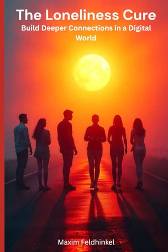 9798282584202: The Loneliness Cure: Build Deeper Connections in a Digital World