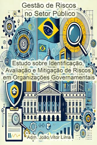 Stock image for Gesto de Riscos no Setor Pblico: Estudo sobre Identificao, Avaliao e Mitigao de Riscos em Organizaes Governamentais for sale by GreatBookPricesUK