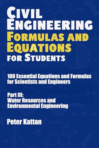 9798282700657: Civil Engineering Formulas and Equations for Students: 100 Essential Equations and Formulas for Scientists and Engineers - Part III: Water Resources and Environmental Engineering