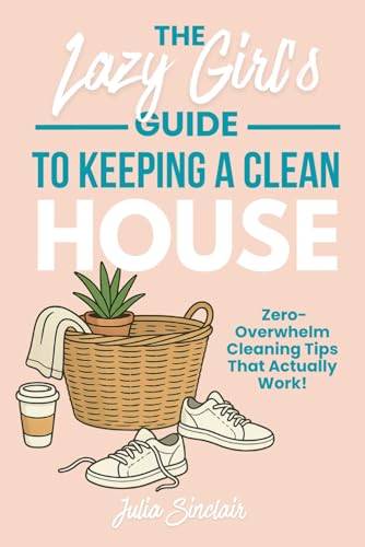 Stock image for The Lazy Girl's Guide to Keeping A Clean House: Zero-Overwhelm Cleaning Tips That Actually Work for sale by GreatBookPricesUK