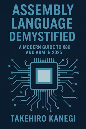 Beispielbild fr Assembly Language Demystified: A Modern Guide to x86 and ARM in 2025: Understand, Optimize, and Reverse Engineer Code with Low-Level Precision zum Verkauf von GreatBookPrices