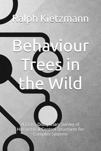 Immagine dell'editore per Behaviour Trees in the Wild: A Cross-Disciplinary Survey of Hierarchical Control Structures for Complex Systems venduto da GreatBookPrices