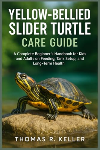 9798283607337: Yellow-Bellied Slider Turtle Care Guide: A Complete Beginner’s Handbook for Kids and Adults on Feeding, Tank Setup, Behavior, and Long-Term Health
