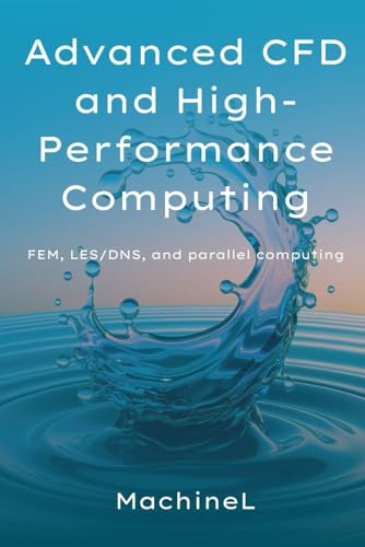 Beispielbild fr Advanced CFD and High-Performance Computing: FEM, LES/DNS, and Parallel Computing (Master Fluid Dynamics : Complete Series) zum Verkauf von California Books