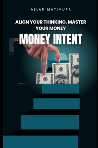9798283788579: Money Intent: Master Your Money Mindset and Build Financial Freedom With Habits, Budgeting, and Intentional Wealth