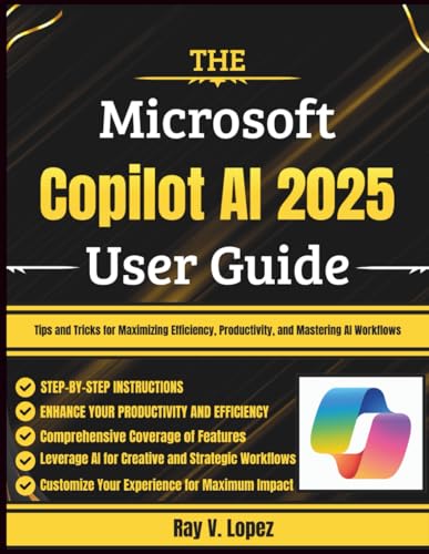 Stock image for The Microsoft Copilot AI 2025 User Guide: Tips and Tricks for Maximizing Efficiency, Productivity, and Mastering AI Workflows for sale by GreatBookPrices