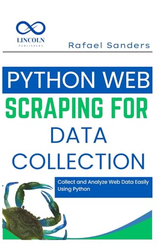 Stock image for Python Web Scraping for Data Collection: Collect and Analyze Web Data Easily Using Python for sale by California Books