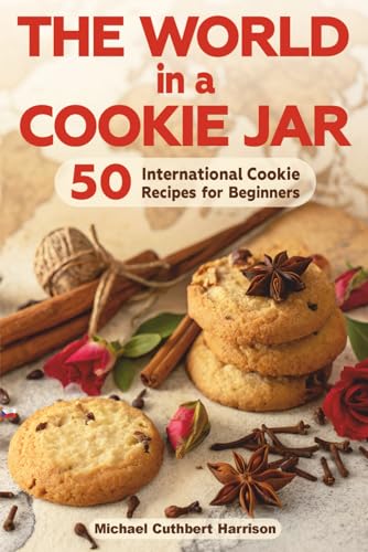 Stock image for The World in a Cookie Jar: 50 International Cookie Recipes for Beginners (Bread Baking for Beginners) for sale by California Books